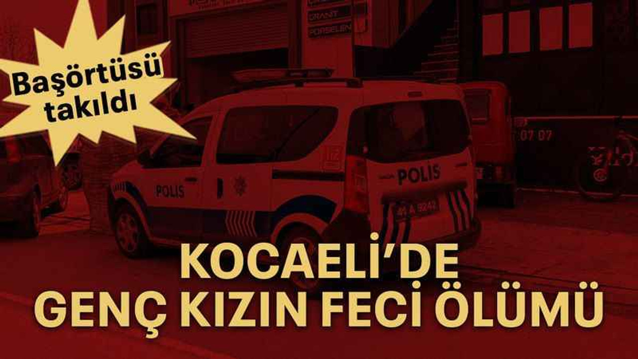 Kocaeli’de genç kızın feci ölümü
